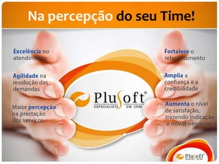 Na percepção do seu Time!
 