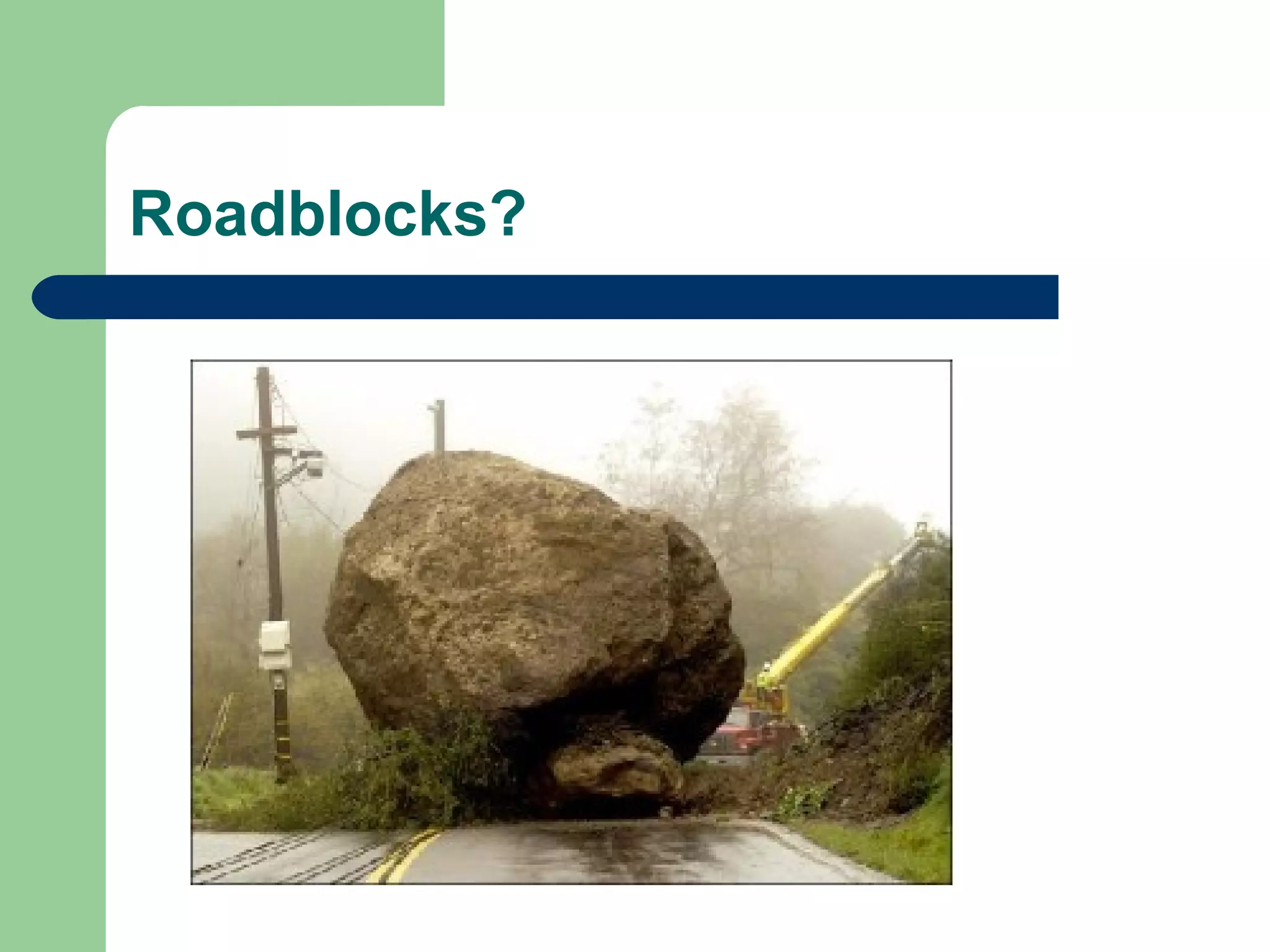 Roadblocks?
 
