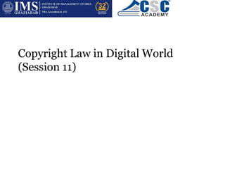 Copyright Law in Digital World
(Session 11)
 