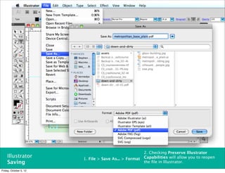 2. Checking Preserve Illustrator
    Illustrator         1. File > Save As... > Format   Capabilities will allow you to reopen
    Saving                                              the ﬁle in Illustrator.

Friday, October 5, 12
 