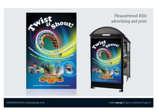 Pleasurewood Hills
                                              advertising and print




+44 (0)1603 622766 | creativesponge.co.uk   creativesponge | agency credentials | page 13
 