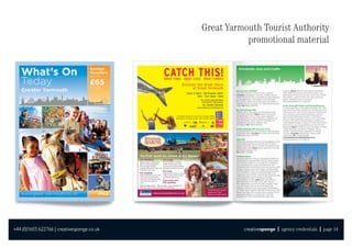 Great Yarmouth Tourist Authority
                                                       promotional material




+44 (0)1603 622766 | creativesponge.co.uk             creativesponge | agency credentials | page 14
 