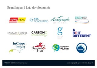Branding and logo development:




+44 (0)1603 622766 | creativesponge.co.uk   creativesponge | agency credentials | page 18
 