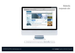 Bidwells
                                                           corporate site




+44 (0)1603 622766 | creativesponge.co.uk   creativesponge | agency credentials | page 20
 