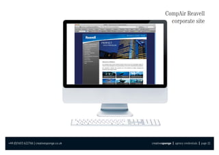 CompAir Reavell
                                                        corporate site




+44 (0)1603 622766 | creativesponge.co.uk   creativesponge | agency credentials | page 22
 