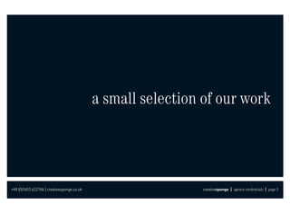 a small selection of our work




+44 (0)1603 622766 | creativesponge.co.uk                    creativesponge | agency credentials | page 5
 