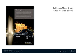 Robinsons Motor Group
                                            direct mail and adverts




+44 (0)1603 622766 | creativesponge.co.uk    creativesponge | agency credentials | page 9
 