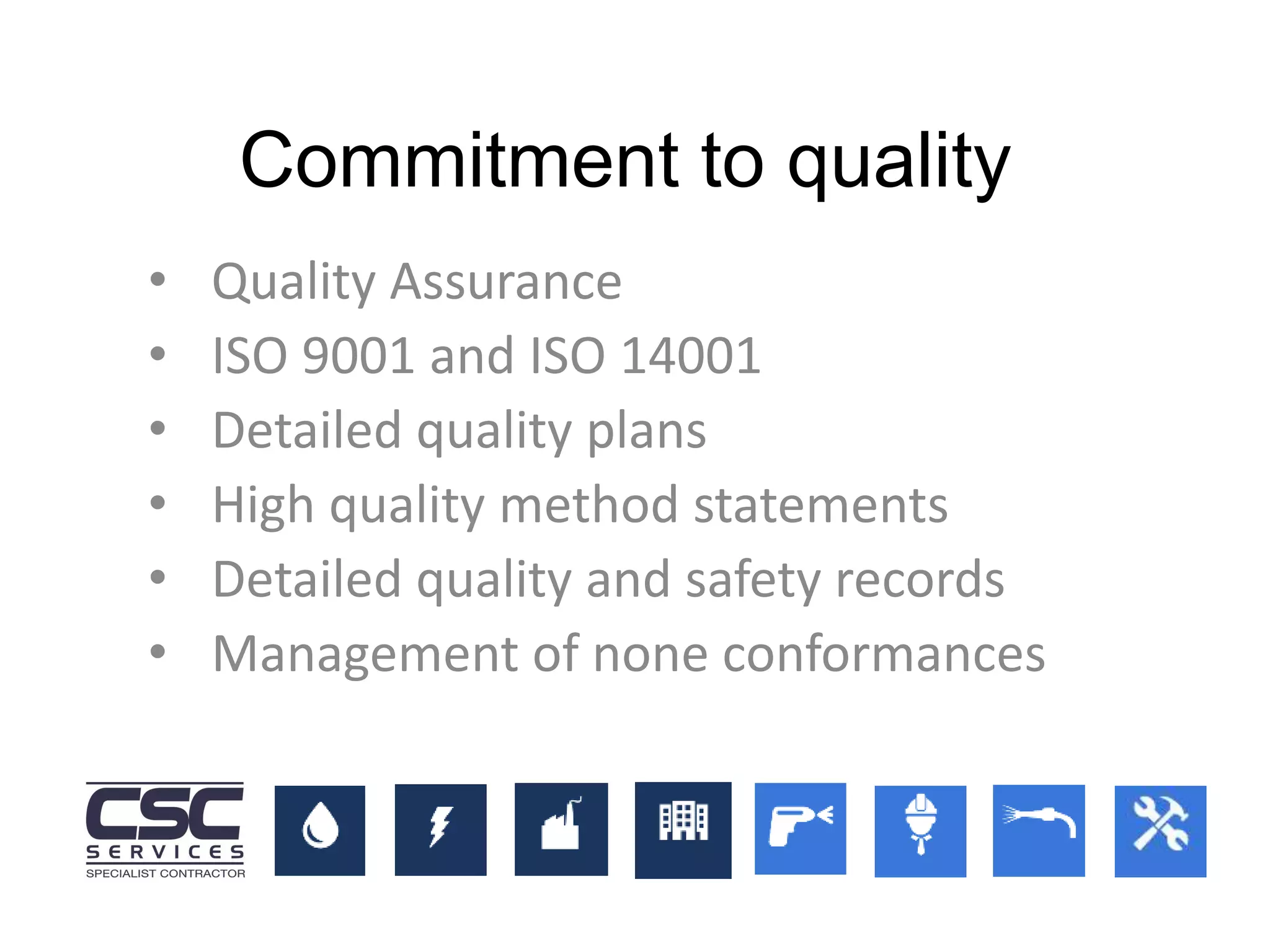 • Quality Assurance
• ISO 9001 and ISO 14001
• Detailed quality plans
• High quality method statements
• Detailed quality and safety records
• Management of none conformances
Commitment to quality
 