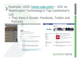 Example: USIS (www.usis.com) - #62 on
Washington Technology’s Top Contractor’s
List
  They Keep it Simple: Facebook, Twitter and
   Podcasts
 