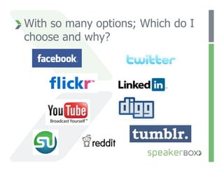 With so many options; Which do I
choose and why?
 