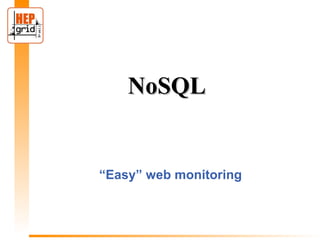 NoSQL


“Easy” web monitoring
 