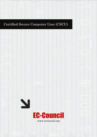 Certified Secure Computer User (CSCU)
EC-Council
www.eccouncil.org
 