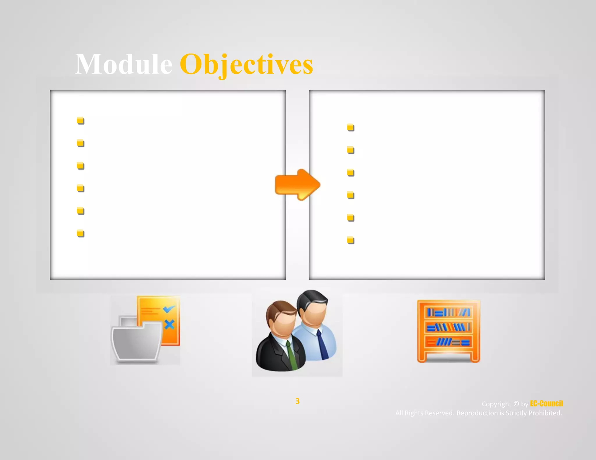 Module Objectives
Common Terminologies
What Is Encryption?
Objectives of Encryption
Types of Encryption
Encryption Standards
Symmetric vs. Asymmetric
Encryption
Usage of Encryption
Digital Certificates
Working of Digital Certificates
Digital Signature
How Digital Signature Works?
Cryptography Tools
3 Copyright © by EC-Council
All Rights Reserved. Reproduction is Strictly Prohibited.
 