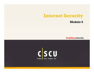 Internet Security 
Module 6 
Copyright © by EC-Council 
All Rights Reserved. Reproduction is Strictly Prohibited. 
1 
Simplifying Security. 
 