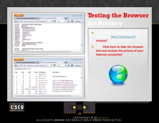 Testing the Browser
for Privacy
Launch the Internet browser and
navigate to http://privacy.net/
analyze/ to test the priva...