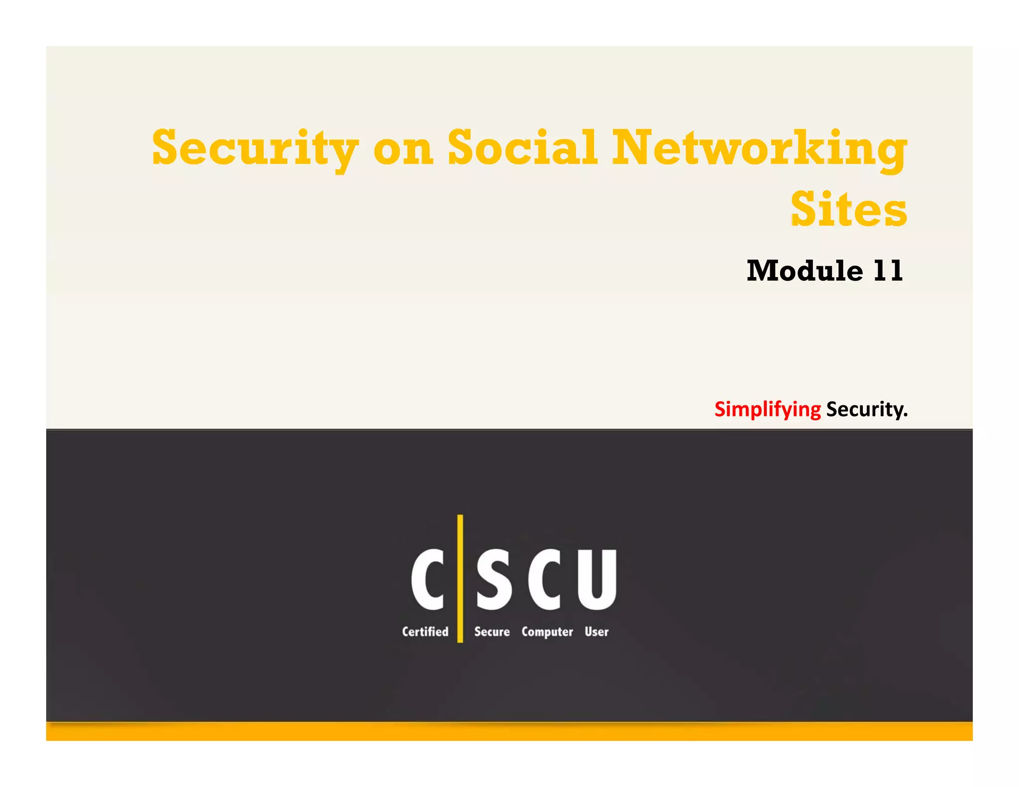 Copyright © by EC-Council
All Rights Reserved. Reproduction is Strictly Prohibited.
1
Security on Social Networking
Sites
Simplifying Security.
Module 11
 