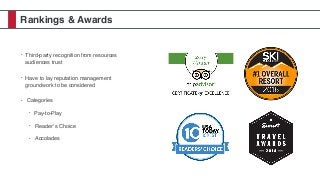 Rankings & Awards
• Third-party recognition from resources
audiences trust
• Have to lay reputation management
groundwork to be considered
• Categories
• Pay-to-Play
• Reader’s Choice
• Accolades
 