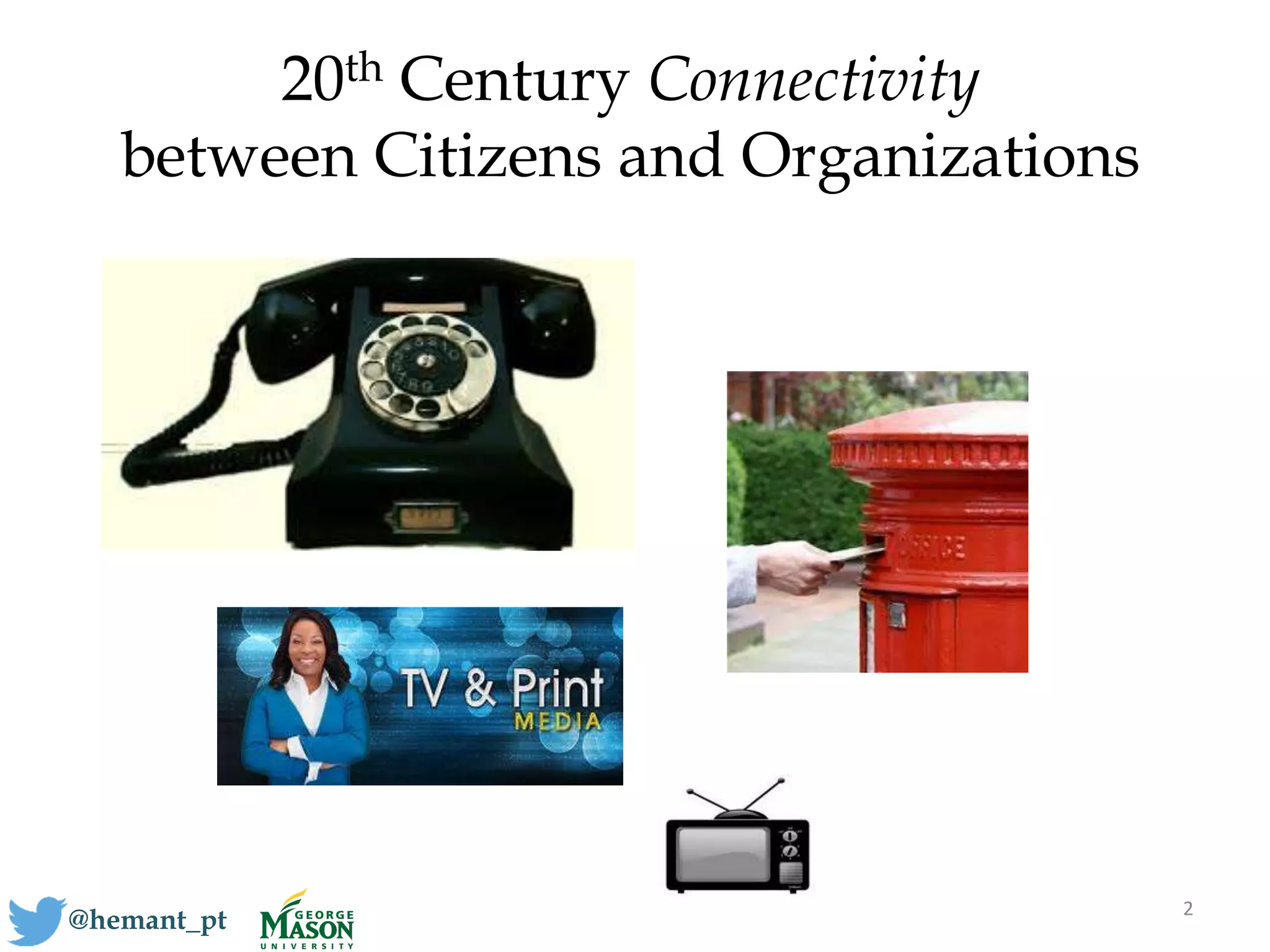 20th Century Connectivity
between Citizens and Organizations
2
@hemant_pt
 