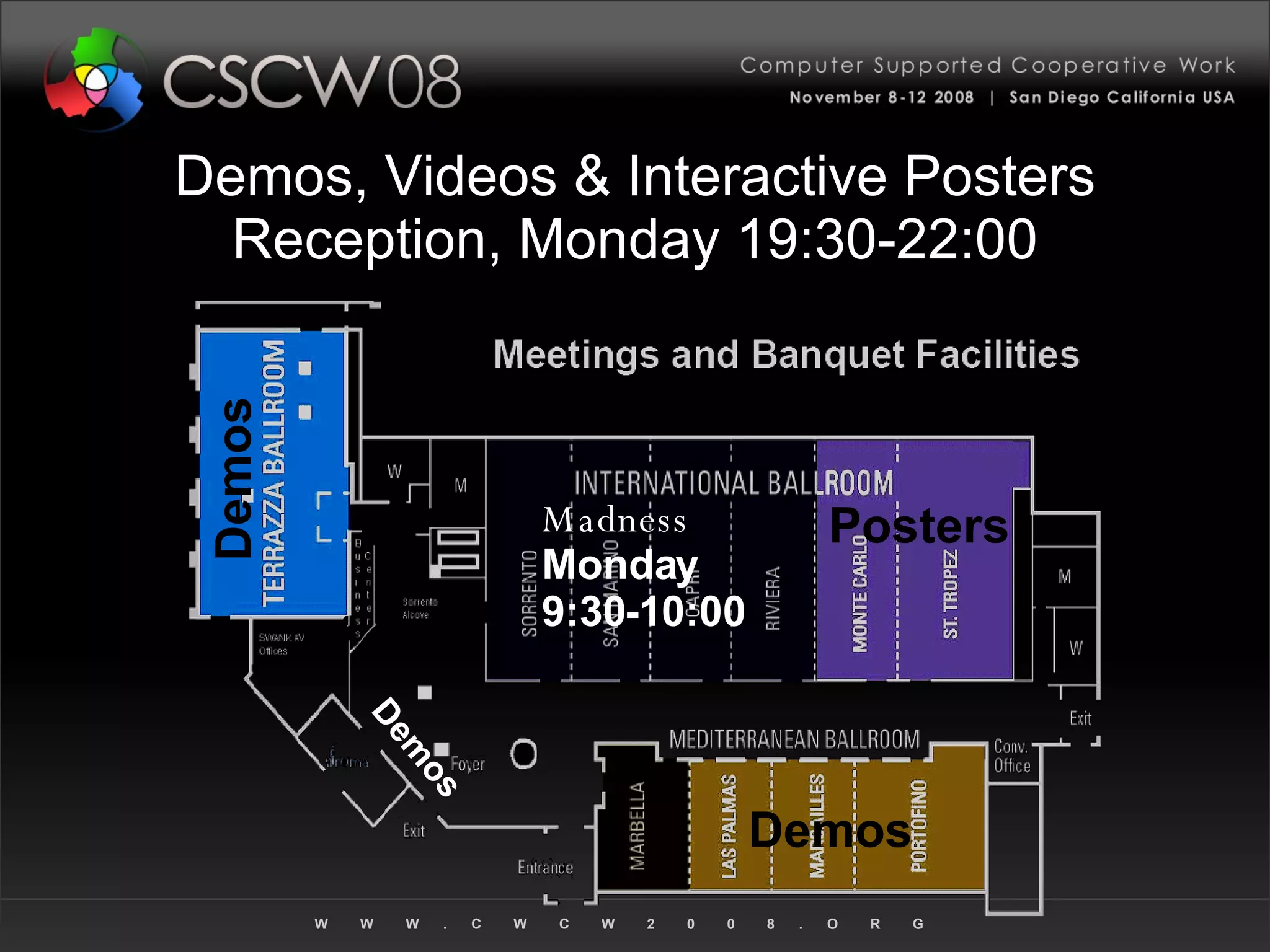 Demos, Videos & Interactive Posters Reception, Monday 19:30-22:00 Posters Demos Demos Demos Madness  Monday 9:30-10:00 