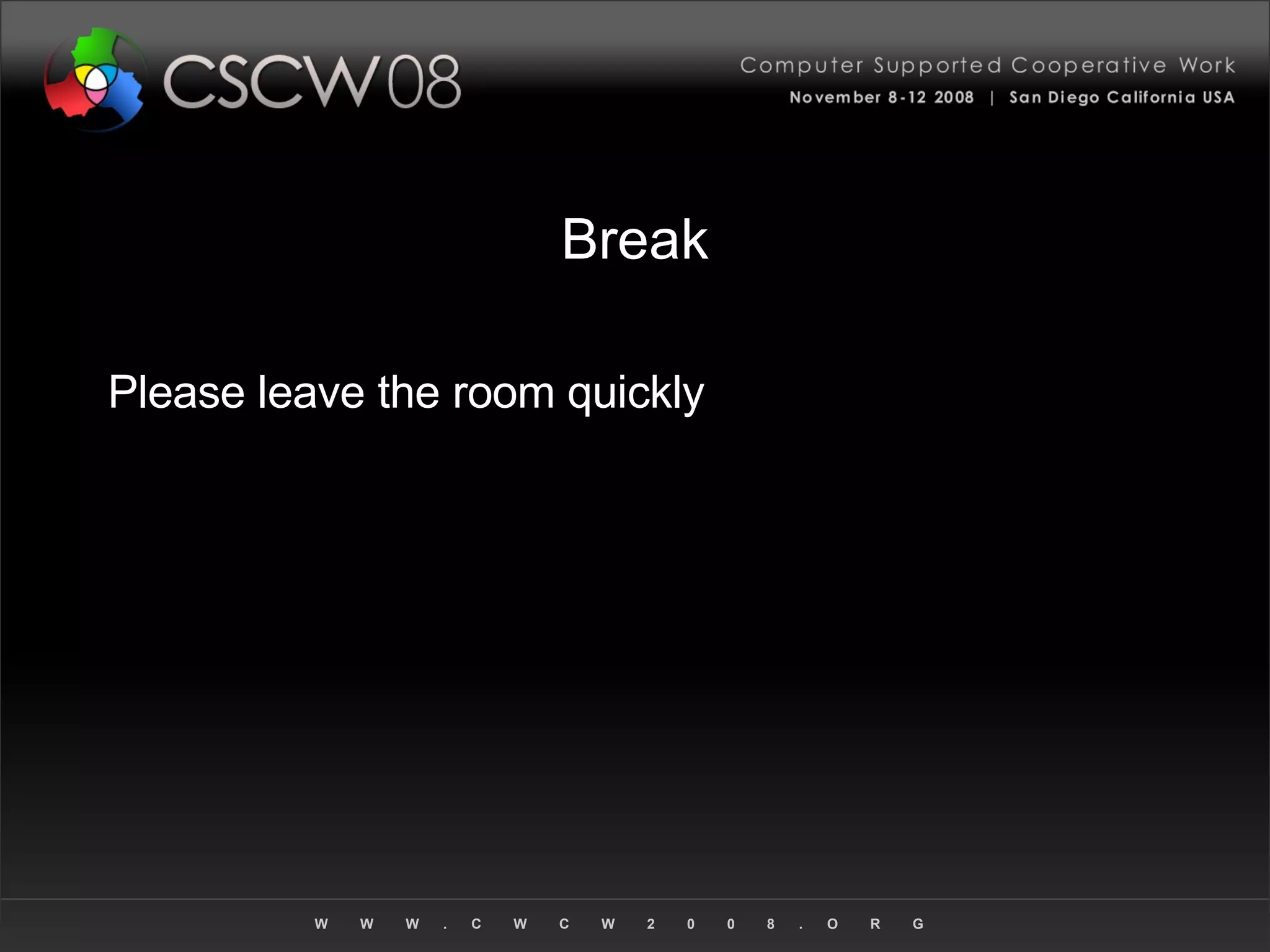 Break Please leave the room quickly 