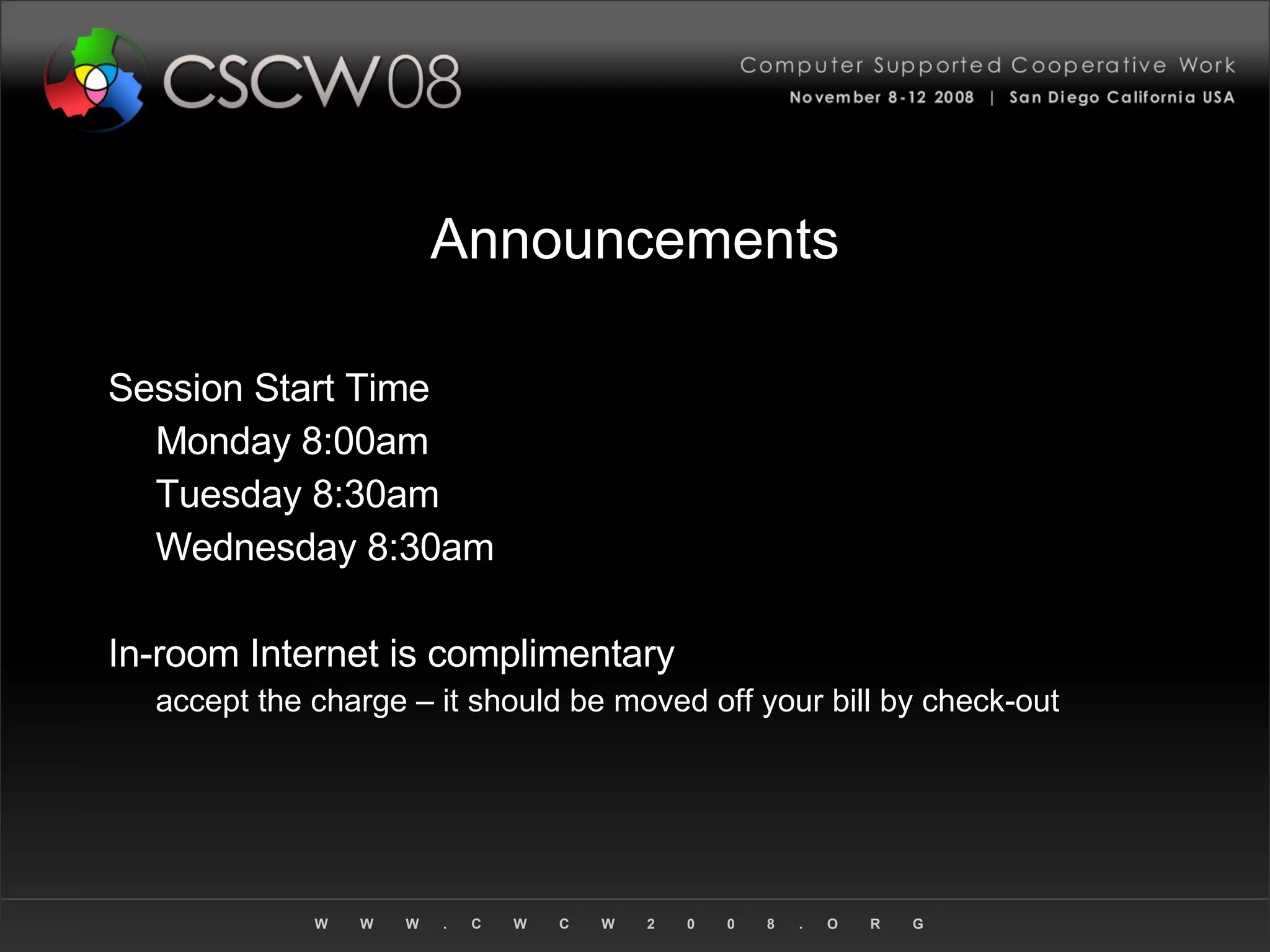 Announcements Session Start Time Monday 8:00am Tuesday 8:30am Wednesday 8:30am In-room Internet is complimentary accept the charge – it should be moved off your bill by check-out 