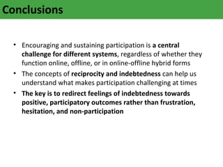 Conclusions

  • Encouraging and sustaining participation is a central
    challenge for different systems, regardless of ...