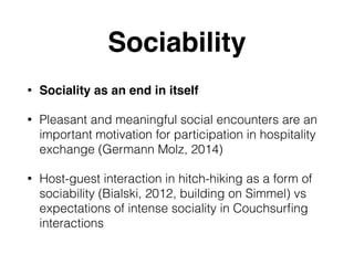 Sociability
• Sociality as an end in itself
• Pleasant and meaningful social encounters are an
important motivation for pa...