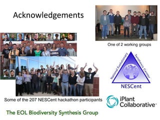 Acknowledgements
One of 2 working groups
Some of the 207 NESCent hackathon participants
 