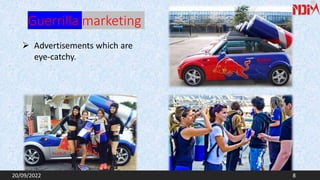 Guerrilla marketing
20/09/2022 8
 Advertisements which are
eye-catchy.
 