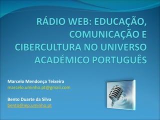 Marcelo Mendonça Teixeira [email_address] Bento Duarte da Silva [email_address] 