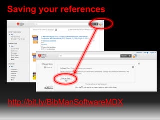 Saving your references
http://bit.ly/BibManSoftwareMDX
 