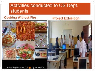 Activities conducted to CS Dept.
students
Cooking Without Fire Project Exhibition
 