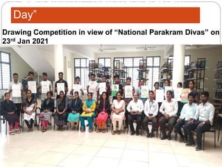 Celebration of “National Parakram
Day”
Drawing Competition in view of “National Parakram Divas” on
23rd Jan 2021
 