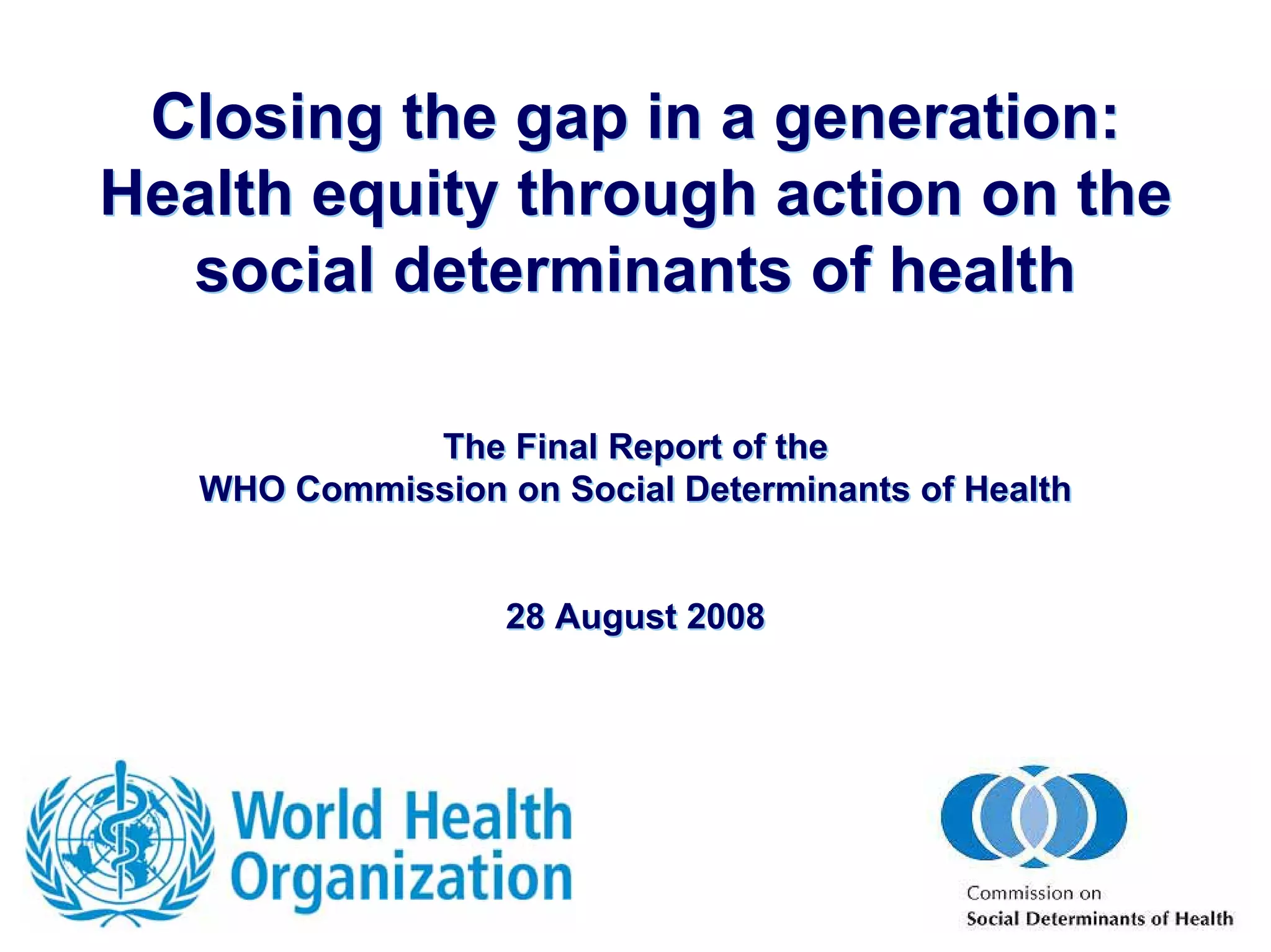 Closing the gap in a generation: Health equity through action on ...