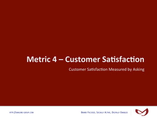 Metric	
  4	
  –	
  Customer	
  Sa1sfac1on	
  
                                 Customer	
  Sa#sfac#on	
  Measured	
  by	
...