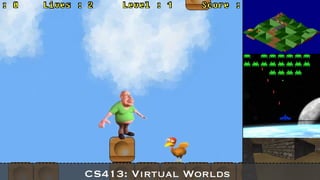 CS413: Virtual Worlds 