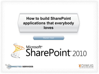 How to build SharePoint
applications that everybody
           loves

          Maarten Visser
 
