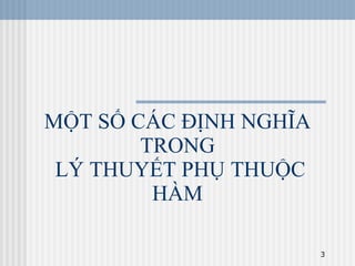 MỘT SỐ CÁC ĐỊNH NGHĨA TRONG  LÝ THUYẾT PHỤ THUỘC HÀM 