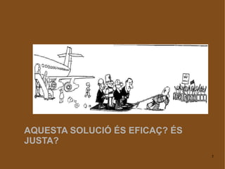 AQUESTA SOLUCIÓ ÉS EFICAÇ? ÉS JUSTA? 