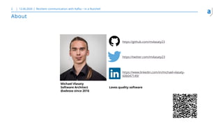 About
12.06.2020 Resilient communication with Kafka – in a Nutshell2
Michael Vlasaty
Software Architect
@adesso since 2016...