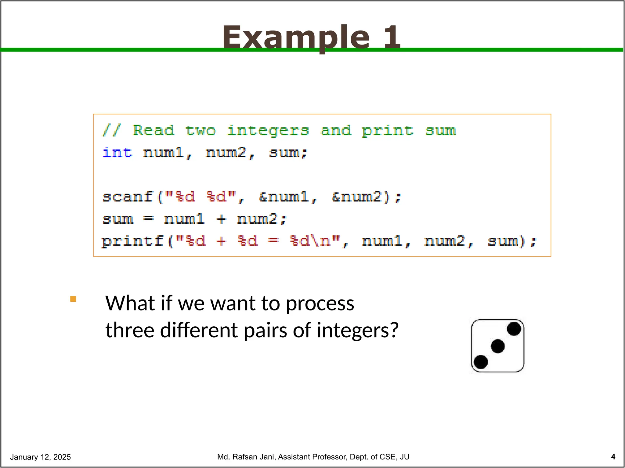 Example 1
 What if we want to process
three different pairs of integers?
January 12, 2025 Md. Rafsan Jani, Assistant Professor, Dept. of CSE, JU 4
 