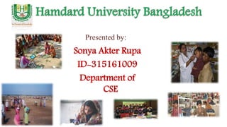 Sonya Akter Rupa
ID-315161009
Department of
CSE
Presented by:
 