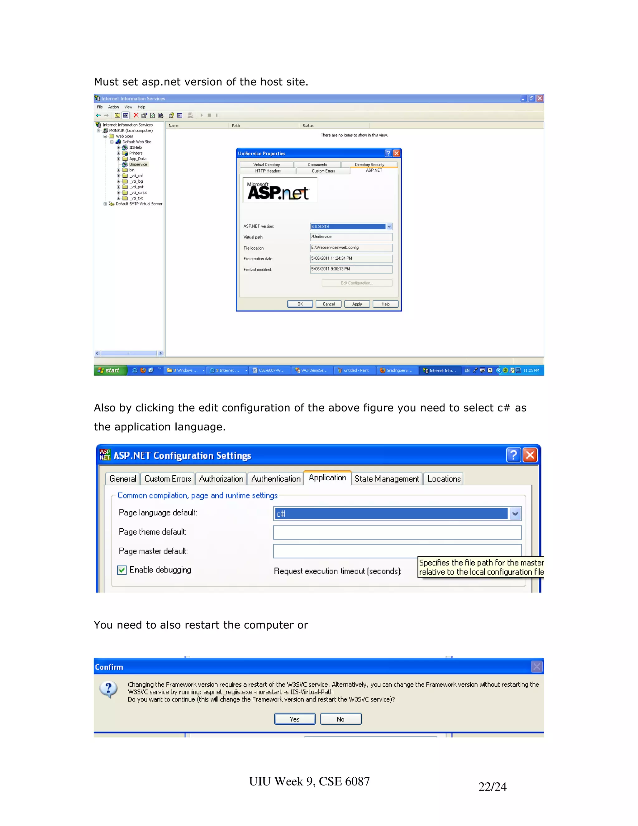 Must set asp.net version of the host site.




Also by clicking the edit configuration of the above figure you need to select c# as
the application language.




You need to also restart the computer or




                              UIU Week 9, CSE 6087                        22/24
 