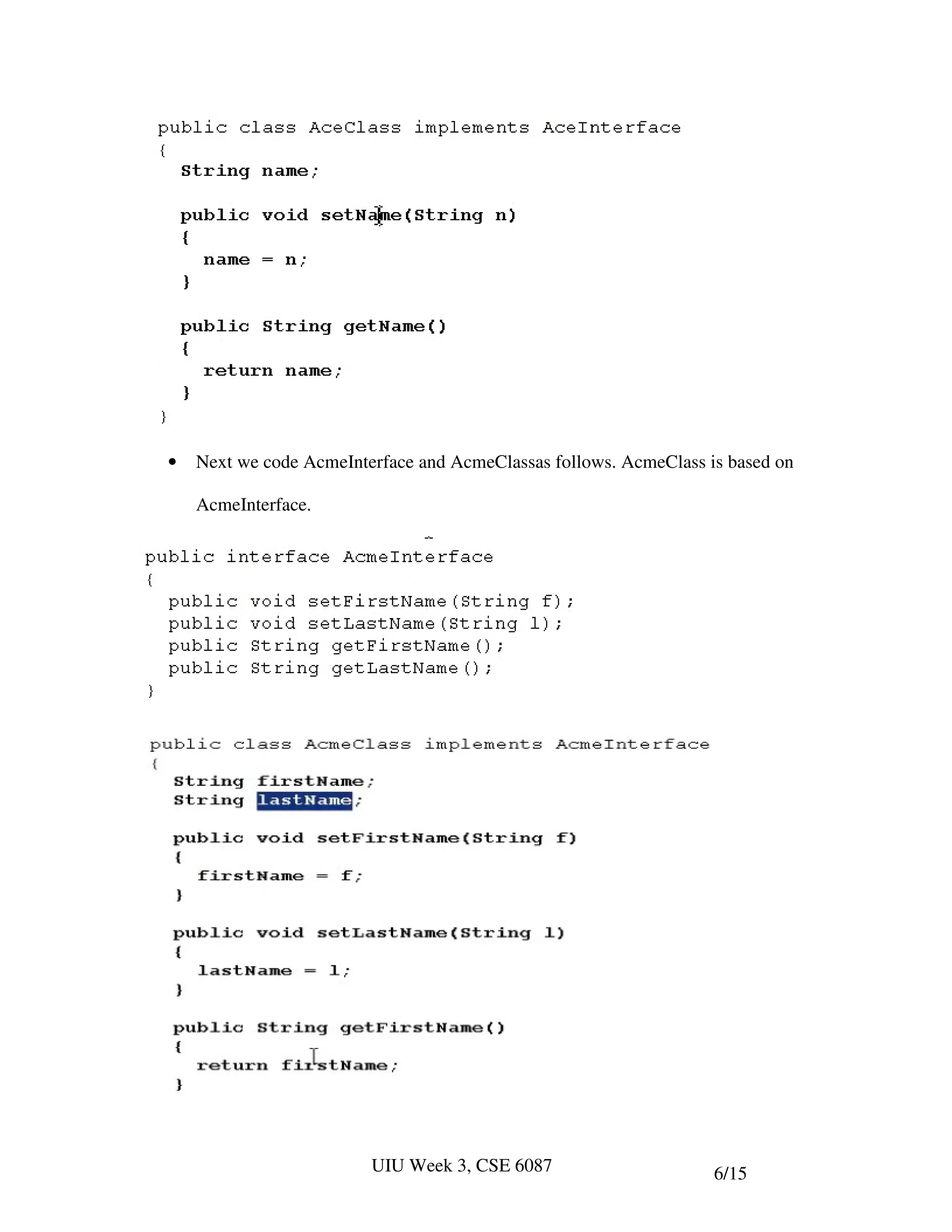 •   Next we code AcmeInterface and AcmeClassas follows. AcmeClass is based on

    AcmeInterface.




                         UIU Week 3, CSE 6087                      6/15
 