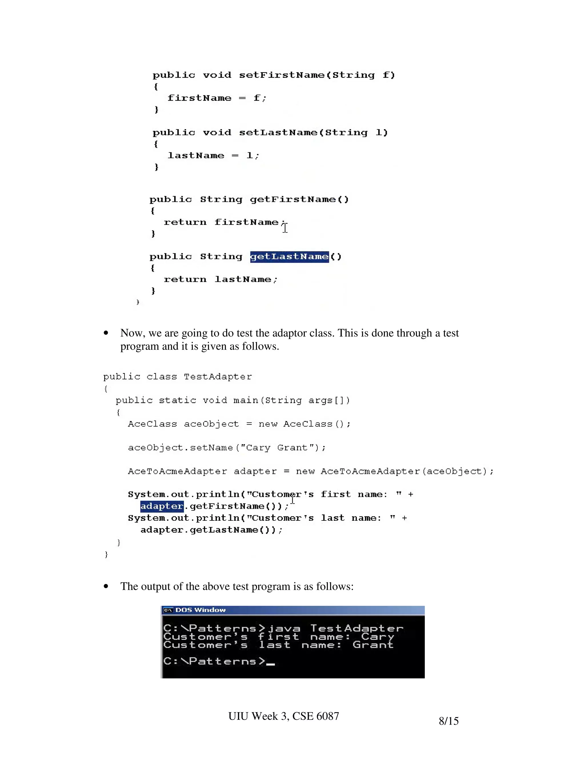 •   Now, we are going to do test the adaptor class. This is done through a test
    program and it is given as follows.




•   The output of the above test program is as follows:




                           UIU Week 3, CSE 6087                           8/15
 