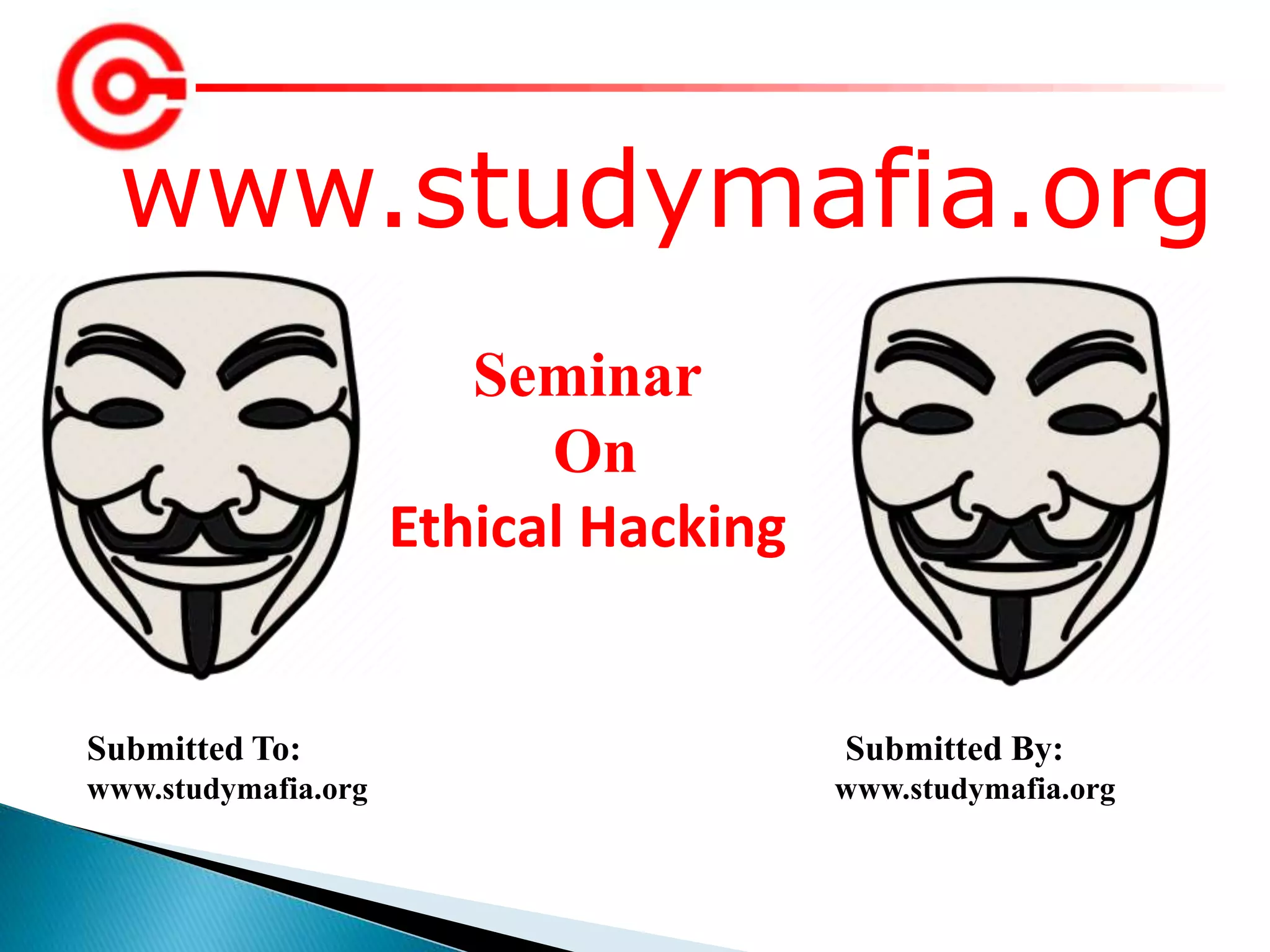 www.studymafia.org
Submitted To: Submitted By:
www.studymafia.org www.studymafia.org
Seminar
On
Ethical Hacking
 