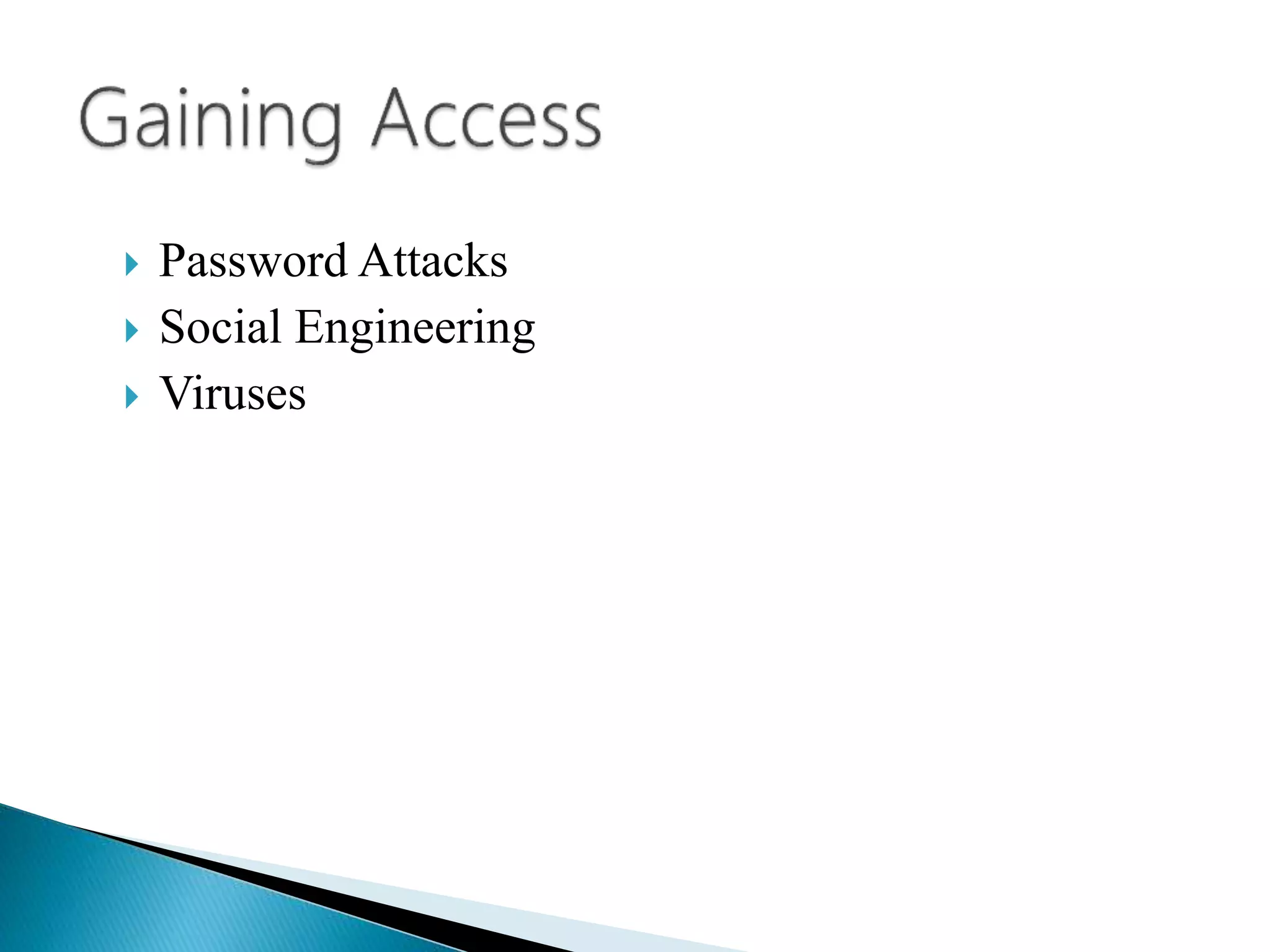  Password Attacks
 Social Engineering
 Viruses
 
