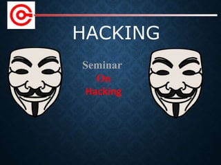 HACKING
Seminar
On
Hacking
 