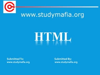 www.studymafia.org
SubmittedTo: Submitted By:
www.studymafia.org www.studymafia.org
HTML
 