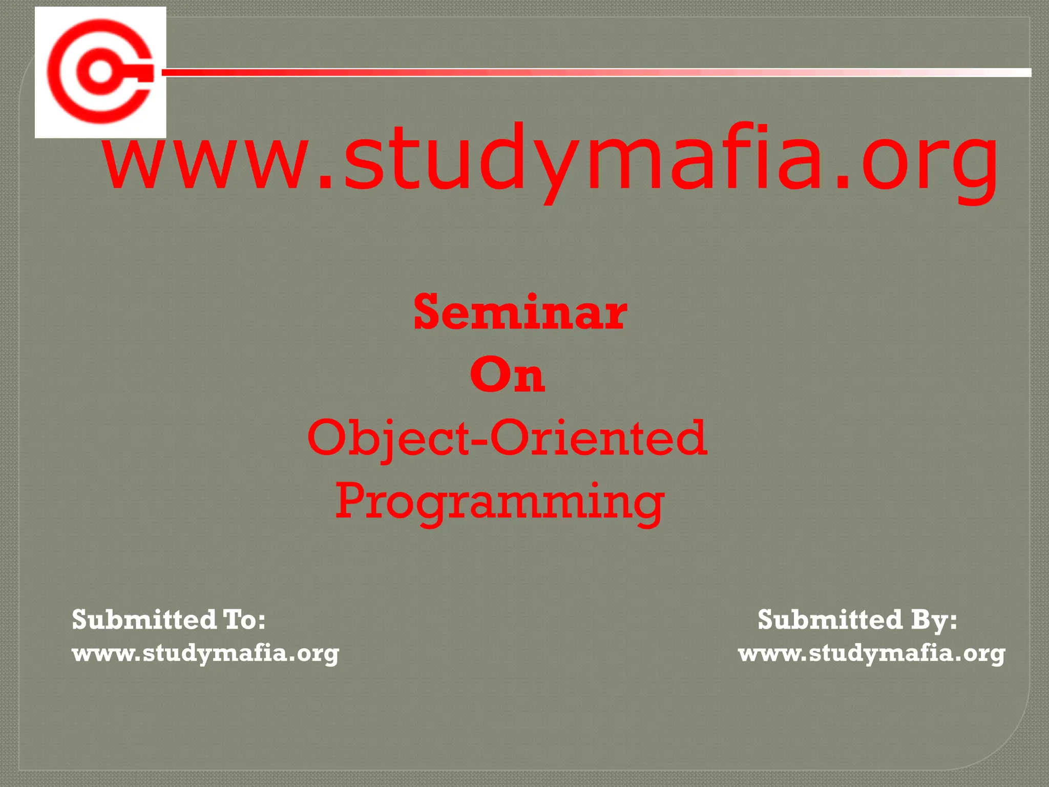 www.studymafia.org
Submitted To: Submitted By:
www.studymafia.org www.studymafia.org
Seminar
On
Object-Oriented
Programming
 